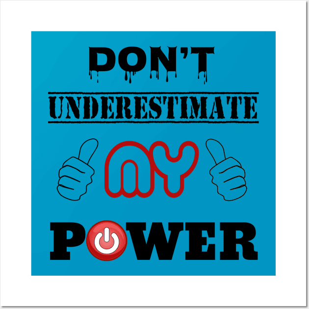 DON'T UNDERESTIMATE MY POWER Wall Art by mizanbd